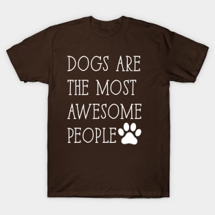 Dogs are the most awesome people T-Shirt